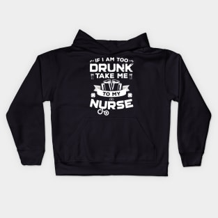 If I'm Too Drunk Take Me To My Nurse St Patricks Day Kids Hoodie